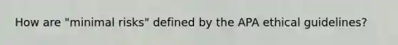 How are "minimal risks" defined by the APA ethical guidelines?