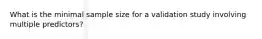 What is the minimal sample size for a validation study involving multiple predictors?