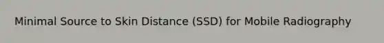 Minimal Source to Skin Distance (SSD) for Mobile Radiography