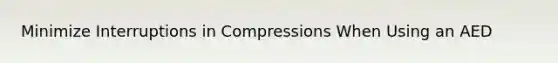 Minimize Interruptions in Compressions When Using an AED