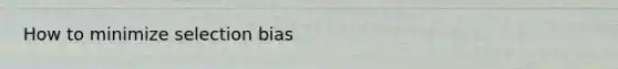 How to minimize selection bias