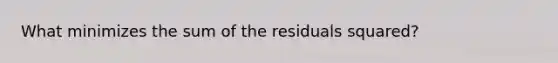 What minimizes the sum of the residuals squared?