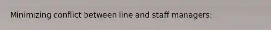 Minimizing conflict between line and staff managers: