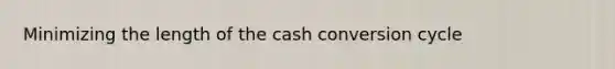 Minimizing the length of the cash conversion cycle