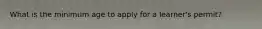 What is the minimum age to apply for a learner's permit?