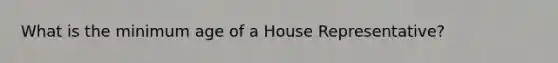 What is the minimum age of a House Representative?