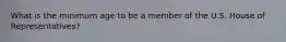 What is the minimum age to be a member of the U.S. House of Representatives?