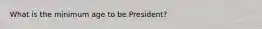 What is the minimum age to be President?