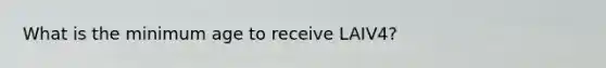 What is the minimum age to receive LAIV4?