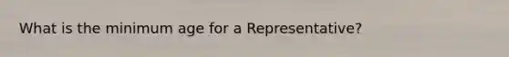 What is the minimum age for a Representative?