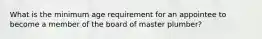 What is the minimum age requirement for an appointee to become a member of the board of master plumber?