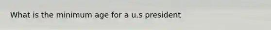 What is the minimum age for a u.s president