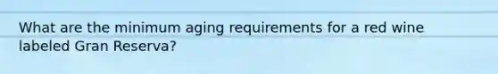 What are the minimum aging requirements for a red wine labeled Gran Reserva?