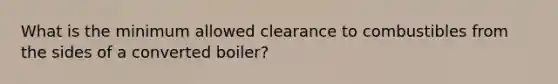 What is the minimum allowed clearance to combustibles from the sides of a converted boiler?