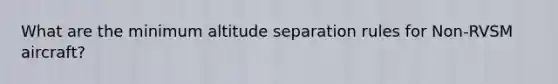 What are the minimum altitude separation rules for Non-RVSM aircraft?