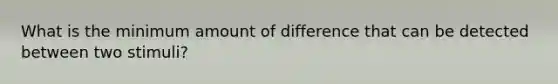 What is the minimum amount of difference that can be detected between two stimuli?