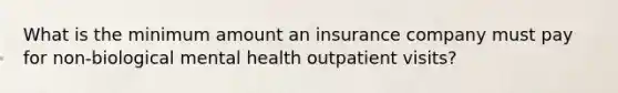 What is the minimum amount an insurance company must pay for non-biological mental health outpatient visits?