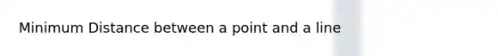 Minimum Distance between a point and a line