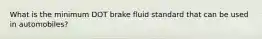 What is the minimum DOT brake fluid standard that can be used in automobiles?