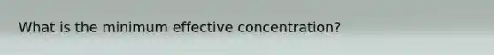 What is the minimum effective concentration?