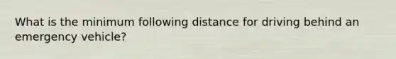 What is the minimum following distance for driving behind an emergency vehicle?