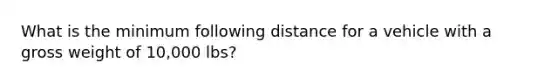 What is the minimum following distance for a vehicle with a gross weight of 10,000 lbs?