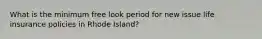 What is the minimum free look period for new issue life insurance policies in Rhode Island?