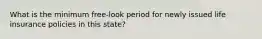 What is the minimum free-look period for newly issued life insurance policies in this state?