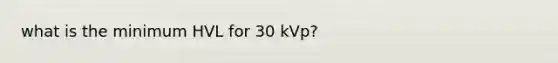 what is the minimum HVL for 30 kVp?