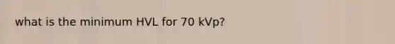 what is the minimum HVL for 70 kVp?