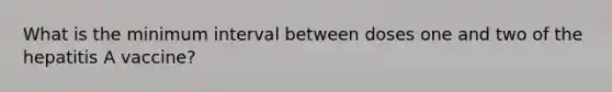 What is the minimum interval between doses one and two of the hepatitis A vaccine?