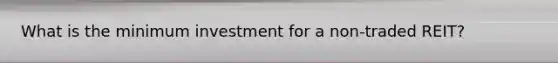 What is the minimum investment for a non-traded REIT?