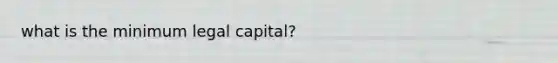 what is the minimum legal capital?