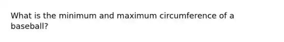 What is the minimum and maximum circumference of a baseball?