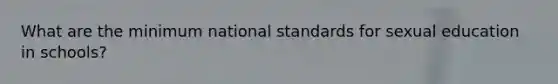 What are the minimum national standards for sexual education in schools?