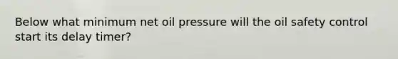 Below what minimum net oil pressure will the oil safety control start its delay timer?