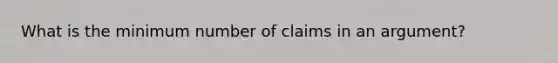 What is the minimum number of claims in an argument?