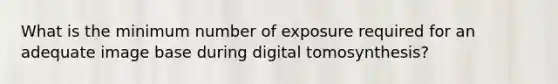 What is the minimum number of exposure required for an adequate image base during digital tomosynthesis?