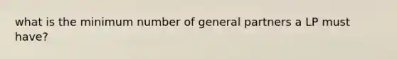 what is the minimum number of general partners a LP must have?