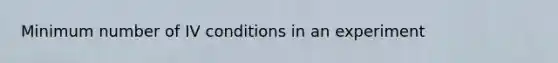 Minimum number of IV conditions in an experiment