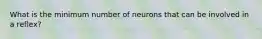 What is the minimum number of neurons that can be involved in a reflex?