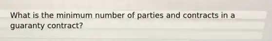 What is the minimum number of parties and contracts in a guaranty contract?