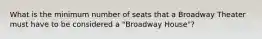 What is the minimum number of seats that a Broadway Theater must have to be considered a "Broadway House"?