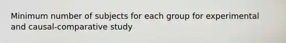 Minimum number of subjects for each group for experimental and causal-comparative study