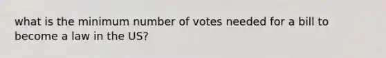 what is the minimum number of votes needed for a bill to become a law in the US?