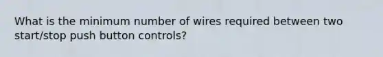 What is the minimum number of wires required between two start/stop push button controls?