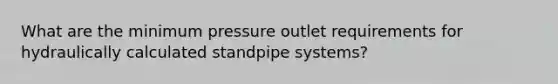 What are the minimum pressure outlet requirements for hydraulically calculated standpipe systems?