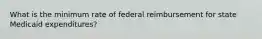 What is the minimum rate of federal reimbursement for state Medicaid expenditures?