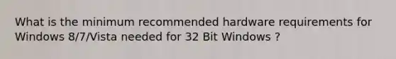 What is the minimum recommended hardware requirements for Windows 8/7/Vista needed for 32 Bit Windows ?