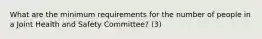 What are the minimum requirements for the number of people in a Joint Health and Safety Committee? (3)